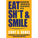 Eat Sh*t & Smile: Surviving and Thriving on the Roller Coaster of Life