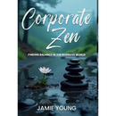 Corporate Zen: Finding Balance in the Business World