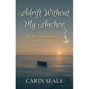 Adrift Without My Anchor: A Personal Journey of Love, Loss & Grief