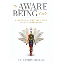 The Aware Being Code - A Journey from Survival to Soul, from Lust to Liberation