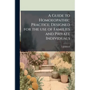 A Guide to Homoeopathic Practice; Designed for the use of Families and Private Individuals