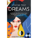 Unwrap Your Dreams: Decode the Gifts of the Intuitive Realm and Navigate your Life with Clarity, Joy and Compassion