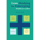 Lean Thinking for Emerging Healthcare Leaders: How to Develop Yourself and Implement Process Improvements