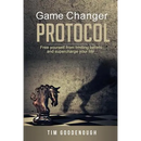 Game Changer Protocol: Free yourself from limiting beliefs and supercharge your life