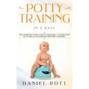 Potty Training in 5 Day: The Complete Guide to Potty Training, A Step-by-Step Plan for a Clean Break from Dirty Diapers