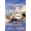 The Compassionate Notary: A Field Guide to Signings in Hospitals, Hospice and for the Homebound