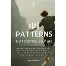 44 Patterns That Control Your Life: Understand why things don't work no matter how hard you try - and learn how to build life on your own terms