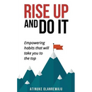 Rise Up and Do It: Empowering Habits That Take You to the Top