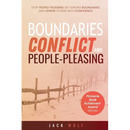 Boundaries, Conflict, and People-Pleasing: Stop People-Pleasing, Set Strong Boundaries, and Honor Others With Confidence