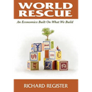 World Rescue: An Economics Built on What we Build (Full Color Version)