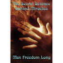The Secret Science Behind Miracles: The Secret Science Behind Miracles: Mind, Prayer, and the Hidden Laws of Spiritual Power