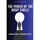 The Power Of The Right Circle: Choosing People, Choosing Success