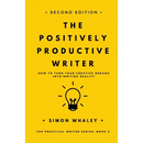 The Positively Productive Writer: How To Turn Your Creative Dreams Into Writing Reality