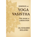 Essence of Yoga Vasistha - The Book of Liberation: Yoga Vasistha Book
