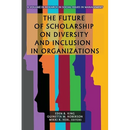 The Future of Scholarship on Diversity and Inclusion in Organizations