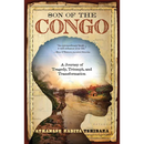 Son of the Congo: A Journey of Tragedy, Triumph, and Transformation