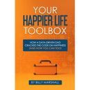 Your Happier Life Toolbox: How a Data-Driven Dad Cracked the Code on Happiness (and How You Can Too)