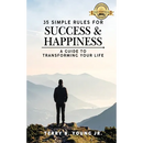 35 Simple Rules for Success and Happiness: A Guide to Transforming Your Life