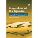 European Union and New Regionalism: Competing Regionalism and Global Governance in a Post-Hegemonic Era