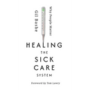 Healing the Sick Care System: Why People Matter