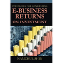 Strategies for Generating E-Business Returns on Investment