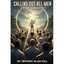Calling Out All Men: A Guide To Manhood