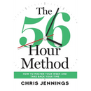 The 56-Hour Method: How to Master Your Week and Take Back Your Time