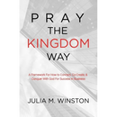 Pray the Kingdom Way: A Framework For How to Connect, Co-Create, & Conquer With God For Success In Business