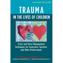 Trauma in the Lives of Children: Crisis and Stress Management Techniques for Counselors, Teachers, and Other Professionals