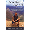 Son Down, Son Up: How One Mother Battled Her Son's Addiction, Found Hope, and Survived