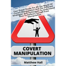 Covert Manipulation: Your Great Guide For The World of Covert Manipulation And The Different Strategies And Techniques To Understand How To Defend You