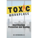 Toxic Workplace: Identification, Prevention and Healing