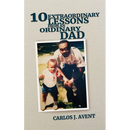 10 Extraordinary Lessons from an Ordinary Dad: A father's life saving impact through simple words