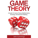Game Theory: A Beginner's Guide to Game Theory Mathematics, Strategy & Decision-Making
