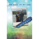 The Soul of My Son: A Grieving Father's Journey from Skeptic to Psychic Medium