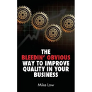 The Bleedin' Obvious Way to Improve Quality in Your Business