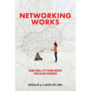 Networking Works: Done Well it's Your Recipe for Sales Success