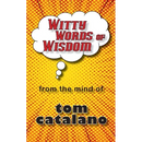 Witty Words of Wisdom: From the mind of Tom Catalano