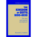 The Kingdom of Quito, 1690 1830: The State and Regional Development