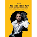 Thirty: The Time Is Now!: The painful Lessons of my first three Decades - and what it took to become free and happy