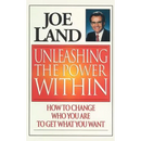 Unleashing the Power Within: How to Change Who You Are to Get What You Want