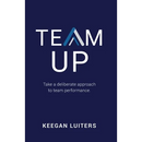 Team Up: Take a deliberate approach to team performance