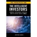 The Principles for The Intelligent Investors: Correct investment strategy - How To Invest Wisely (Vol.6)