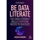 Be Data Literate: The Data Literacy Skills Everyone Needs to Succeed