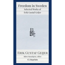 Freedom in Sweden: Selected Works of Erik Gustaf Geijer: Selected Works of Erik Gustav