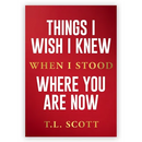 Things I Wish I Knew When I Stood Where You Are Now
