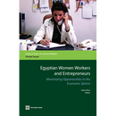 Egyptian Women Workers and Entrepreneurs: Maximizing Opportunities in the Economic Sphere