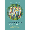 Unequal Worlds of Care: The Politics of Global Health in Malawi