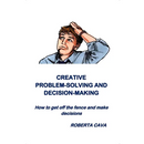 Creative Problem-Solving & Decision-Making: How to get off the fence and make decisions