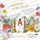 A Rainbow in the Cloud: A Coloring Book Featuring the Wit and Wisdom of Maya Angelou